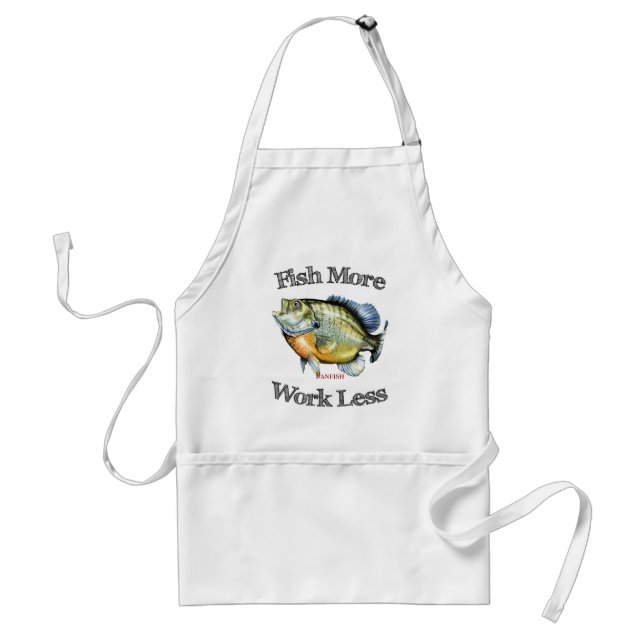 Fish More Panfish Work Less Adult Apron (Front)