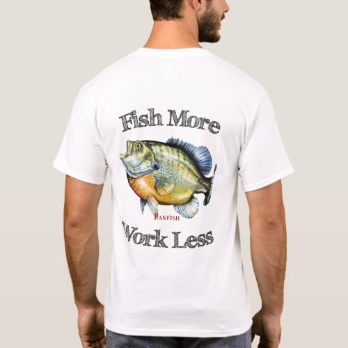 Fish More Panfish Work Less T_Shirt