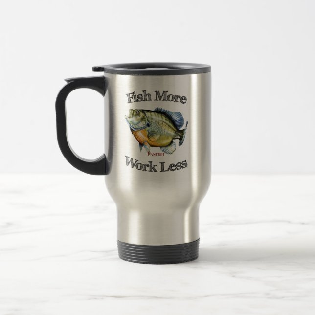 Fish More Panfish Work Less Travel Mug (Left)