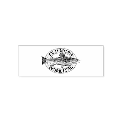 FISH MORE _ WORK LESS SELF_INKING STAMP