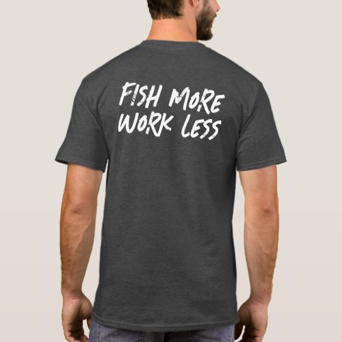 FISH MORE WORK LESS T_Shirt