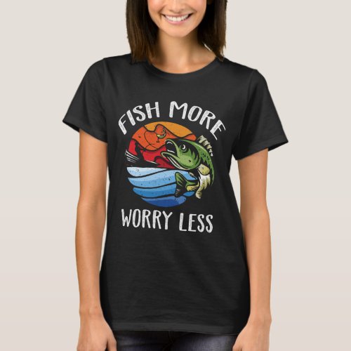Fish More Worry Less - Fisherman - Funny Fishing L T-Shirt