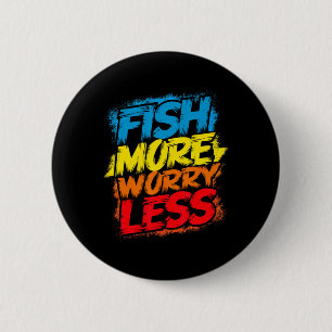 Fish More Worry Less Funny Cute Bright Colorful Hu Button