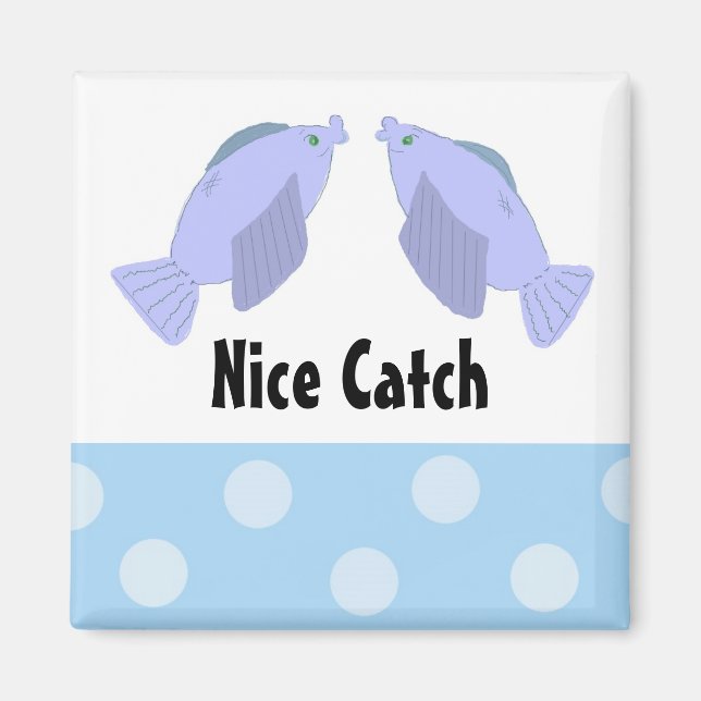 Fish Nice Catch Magnet (Front)