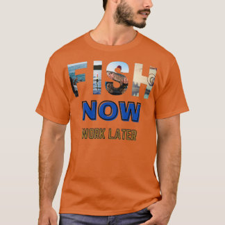 fish now work later funny saying fishing pun fishi T-Shirt