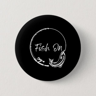 Fish On Catch Funny Saying Fishing Humor Men Water Button