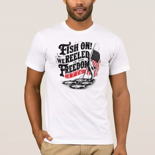 Fish on We Reeled in Our Freedom 1776 T_Shirt