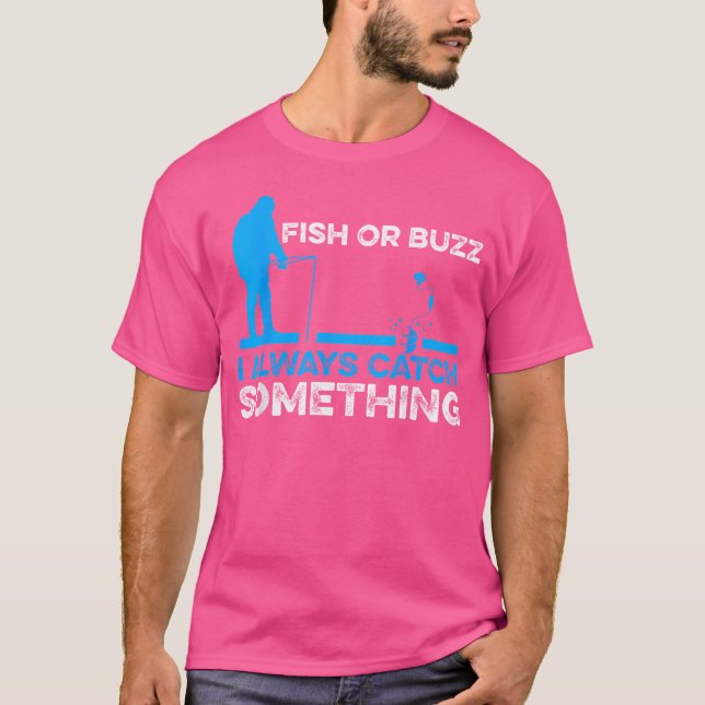 Fish Or Buzz I Always Catch Something Ice Fishing  T-Shirt (Front)