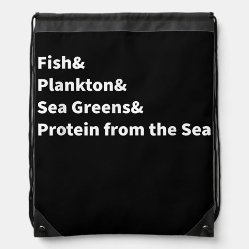 Fish Plankton Sea Greens Protein from the Sea  Drawstring Bag