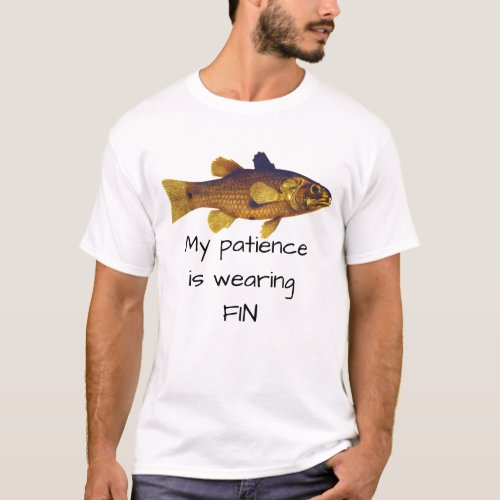 Fish Pun _ My Patience Is Wearing Fin T_Shirt