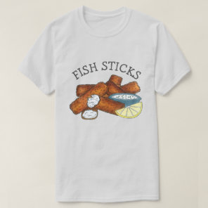 Fish Sticks Fishsticks Fish Fingers Tartar Sauce T-Shirt