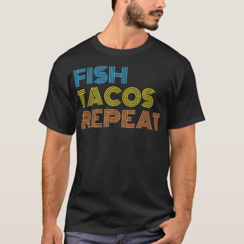 Fish Tacos Repeat Funny Fish Taco Fishing Lover  T_Shirt