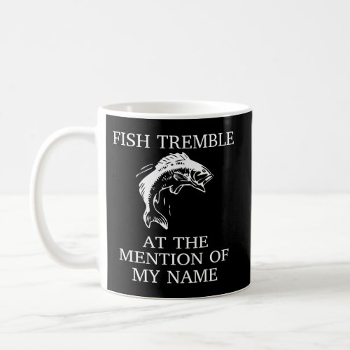 Fish Tremble At The Mention Of My Name Printed On  Coffee Mug
