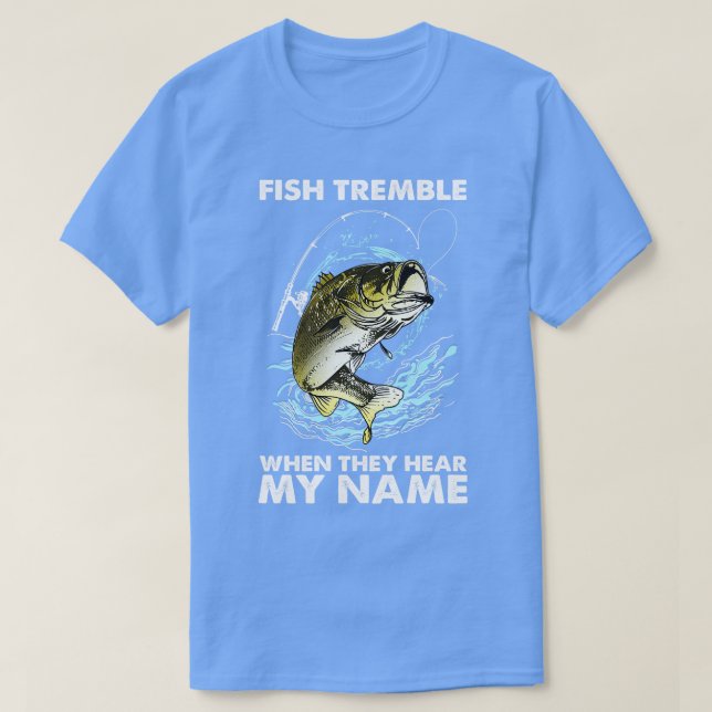 Fish Tremble When They Hear My Name 8 T-Shirt (Design Front)
