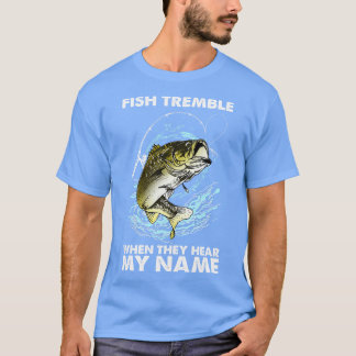 Fish Tremble When They Hear My Name 8 T-Shirt