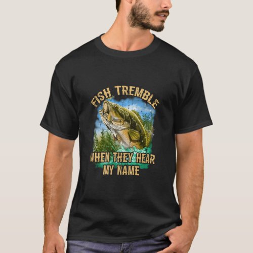 Fish Tremble When They Hear My Name  T_Shirt