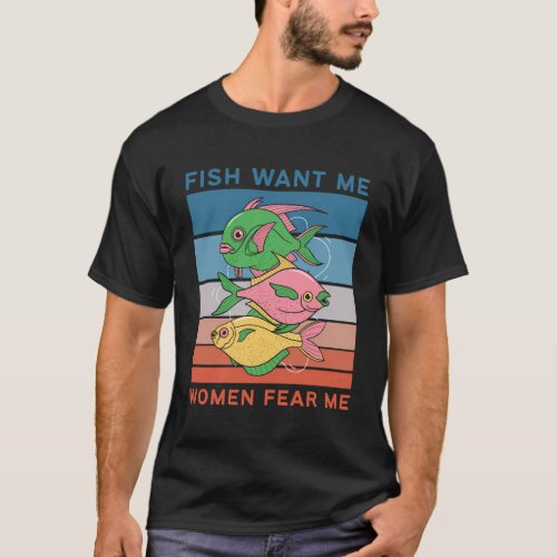 Fish Want Me Fear Me Fishermen Fish T_Shirt