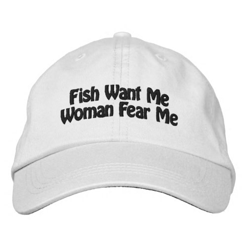 Fish Want Me Woman Fear Mr Embroidered Baseball Cap