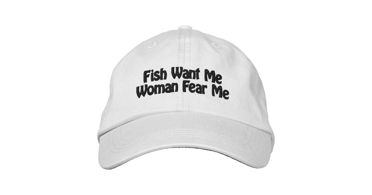 Fish Want Me Woman Fear Mr Embroidered Baseball Cap