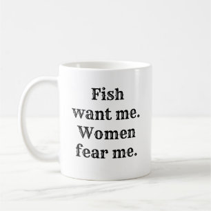 Fish want me. Women fear me. Coffee Mug