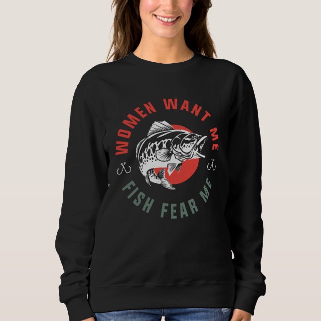 Fish Want Me Women Fear Me Fishing Sweatshirt (Front)