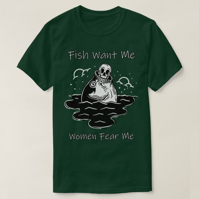Fish Want Me Women Fear Me Funny Skeleton Riding A T-Shirt (Design Front)