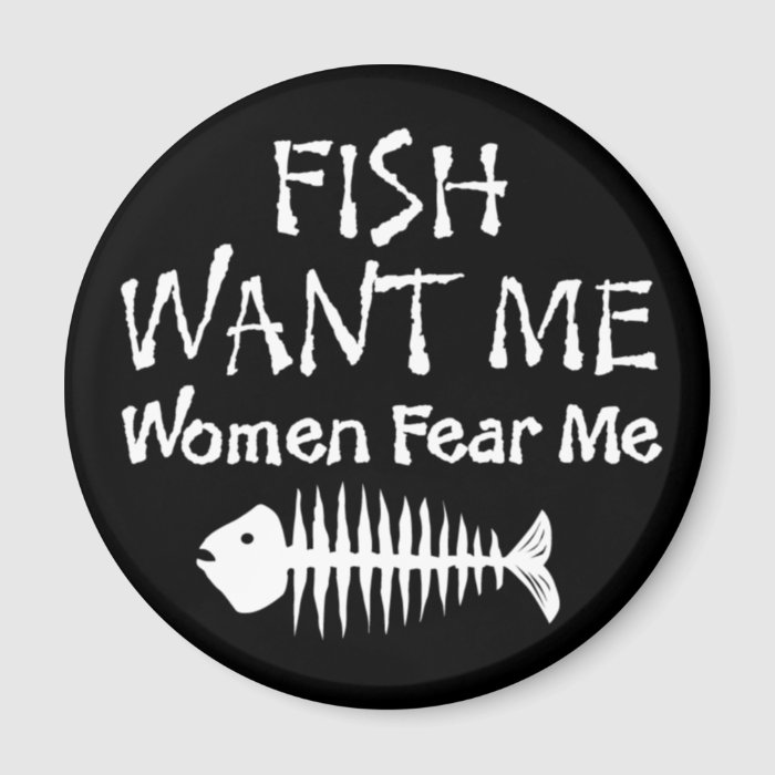 Fish Want Me Women Fear Me Magnets