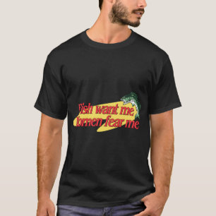 Fish Want Me Women Fear Me T-Shirt