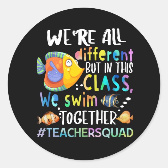 Fish We're All Different We Swim Teacher Gifts T-S Classic Round Sticker (Front)