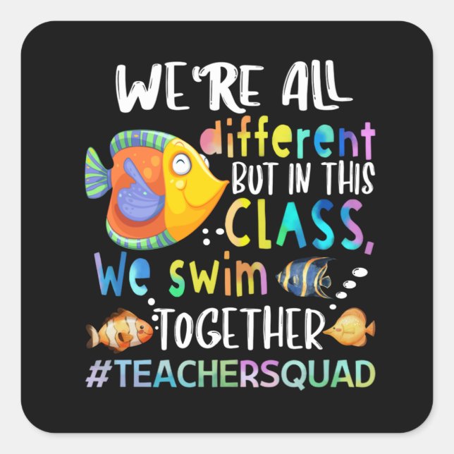 Fish We're All Different We Swim Teacher Gifts T-S Square Sticker (Front)