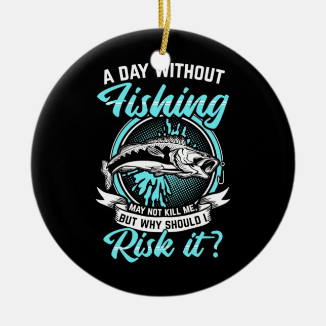 Fisher A Day Without Fishing Ceramic Ornament (Front)