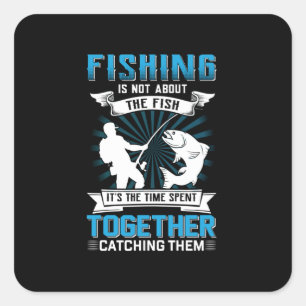 Fisher Art Fishing It Is The Time Spent Together Square Sticker