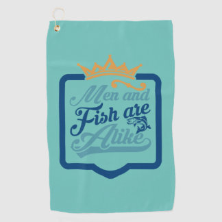 Fisher Art Men And Fish Are A Like Golf Towel