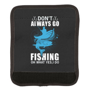 Fisher Do Not Always Go Fishing Luggage Handle Wrap