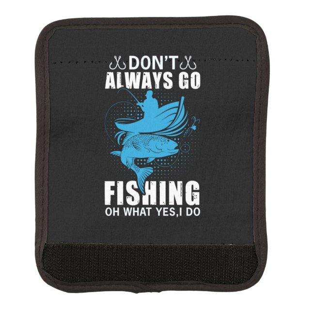 Fisher Do Not Always Go Fishing Luggage Handle Wrap (Front)