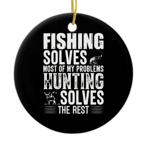 Fisher Fishing Solves Most Of My Problems Ceramic Ornament