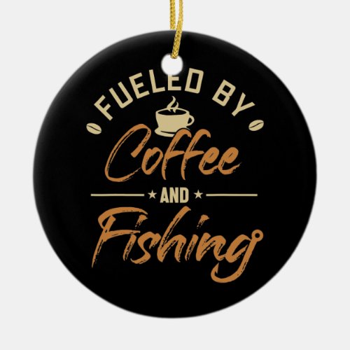 Fisher Fueled by Coffee and Fishing Ice Fishing Ceramic Ornament