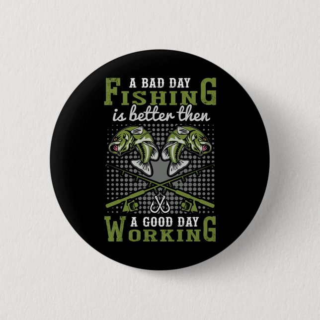 Fisher Gift A Bad Day Fishing Button (Front)