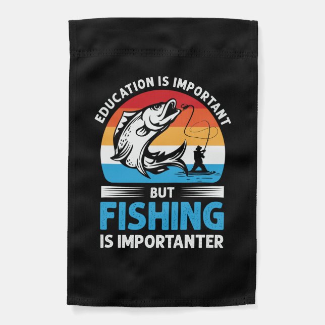Fisher Gift Fishing Is Importanter Garden Flag (Front)