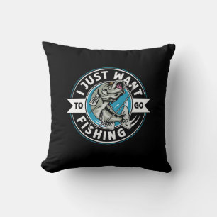 Fisher Gift I Just Want To Go Fishing Throw Pillow