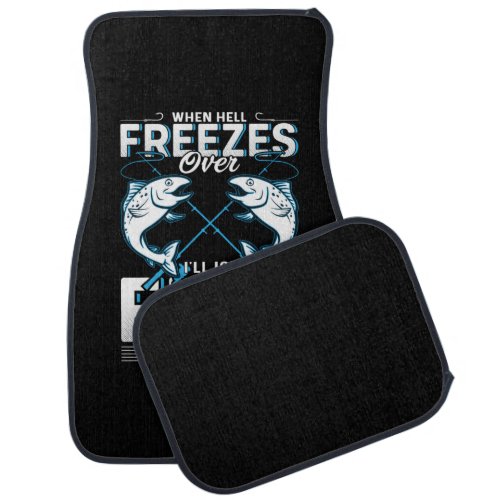 Fisher Gift I Will Ice Fish There Too Car Floor Mat