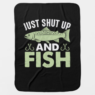 Fisher Gift Just Shut Up And Fish Baby Blanket