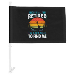 Fisher Gift Retired You Know Where To Find Me Car Flag