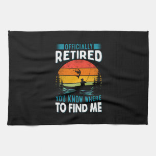 Fisher Gift Retired You Know Where To Find Me Kitchen Towel