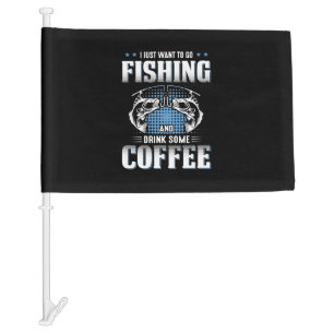 Fisher Go Fishing And Drink Some Coffee Car Flag