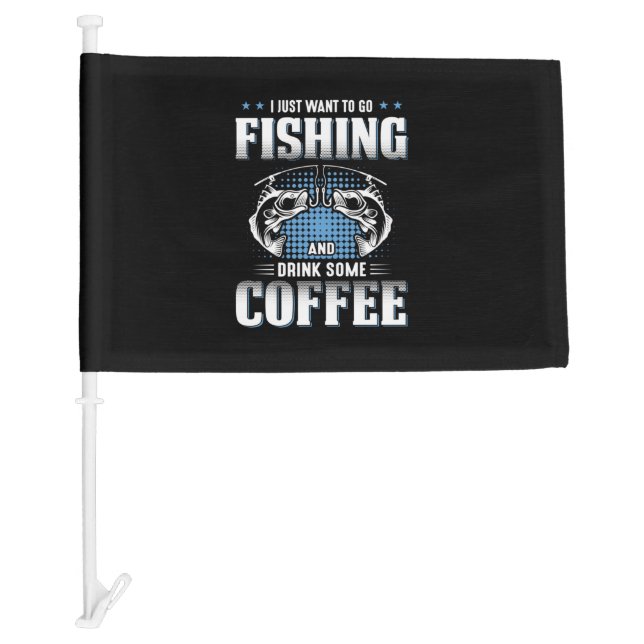 Fisher Go Fishing And Drink Some Coffee Car Flag (Front)