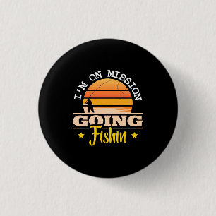 Fisher I Am On Mission Going Fishing Button