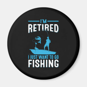 Fisher I Am Retired I Just Want To Go Fishing Magnet