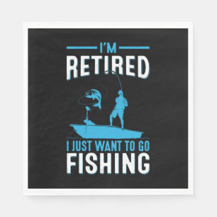 Fisher I Am Retired I Just Want To Go Fishing Napkins