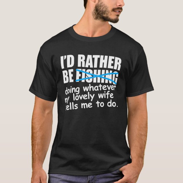 Fisher   I d Rather Be Fishing T-Shirt (Front)